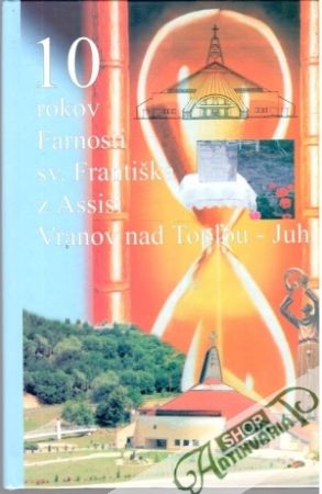 10 rokov Farnosti sv. Františka z Assisi - Kolektív autorov