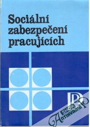 Sociální zabezpečení pracujících - Mařík J., Soukup J.