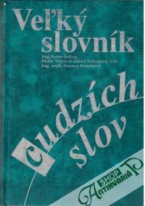Veľký slovník cudzích slov - Šaling, Ivanová-Šalingová, Maníková