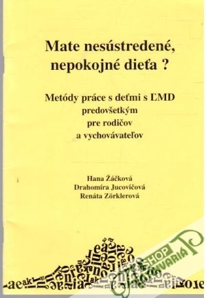 Máte nesústredené, nepokojné dieťa? - Žáčková, Jucovičová, Zorklerová