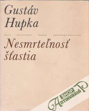 Nesmrteľnosť šťastia - Hupka Gustáv