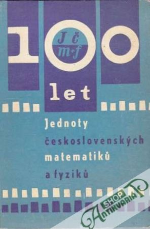 100 let Jednoty československých matematikú a fyzikú - Veselý František