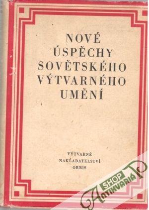 Nové úspěchy sovětského výtvarného umění - Kolektív autorov