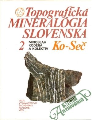 Topografická mineralógia Slovenska 2. Ko-Seč - Koděra Miroslav a kolektív
