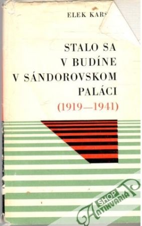 Stalo sa v Budíne v Sándorovskom paláci (1919-1941) - Karsai Elek
