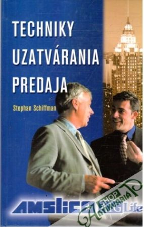 Techniky uzatvárania predaja - Schiffman Stephan
