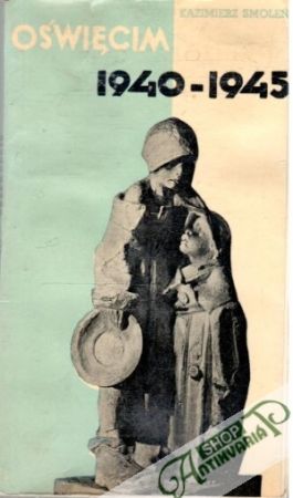 Oswiecim 1940 - 1945 - Smolen Kazimierz