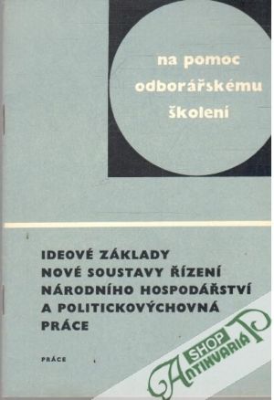 Ideové základy nové soustavy řízení národního hospodářství a politickovýchovná práce - Kolektív autorov