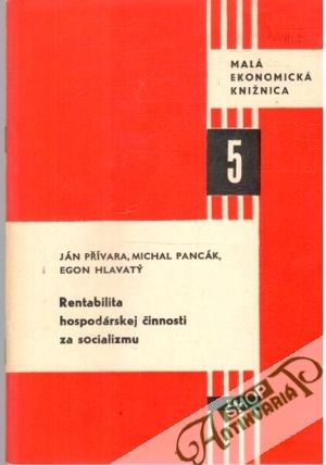 Rentabilita hospodárskej činnosti zo socializmu - Prívara, Pancák, Hlavatý