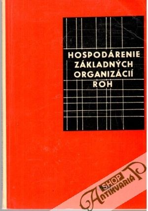 Hospodárenie základných organizácií roh - Kolektív autorov