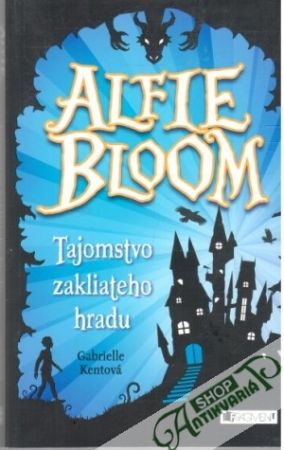 Alfie bloom - Tajomstvo zakliateho hradu - Kentová Gabrielle