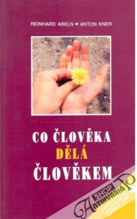 Co člověka dělá člověkem - Abeln R., Kner A.