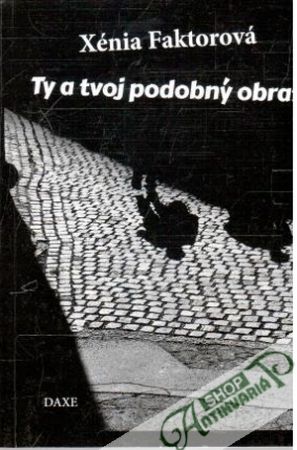 Ty a tvoj podobný obraz - Faktorová Xénia