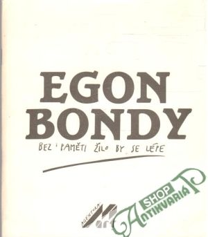 Bez paměti žilo by se lépe - Bondy Egon