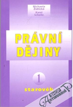 Právní dějiny 1. - Starověk - Židlická, Schelle