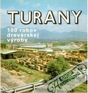 Turany - 100 rokov drevárskej výroby - Lacko Richard a kolektív