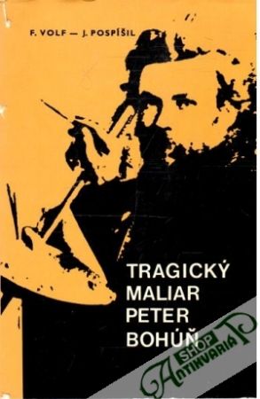 Tragický maliar Peter Bohúň - Volf F., Pispíšil J.