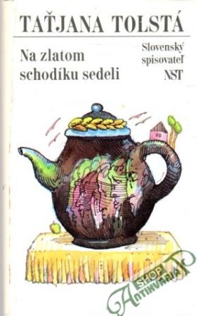 Na zlatom schodíku sedeli - Tolstá Taťjana