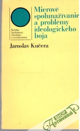 Mierové spolunažívanie a problémy ideologického boja - Kučera Jaroslav