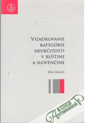 Vyjadrovanie kategórie neurčitosti v ruštine a slovenčine - Gallo Ján