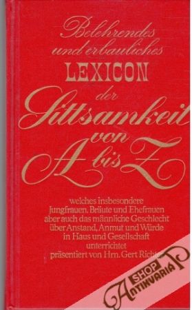 Belehrendes und erbauliches Lexicon der Sittsamkeit von A bis Z - Richter Gert