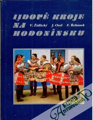 Lidové kroje na Hodoninsku - Židlický V., Orel J., Řrehánek F.