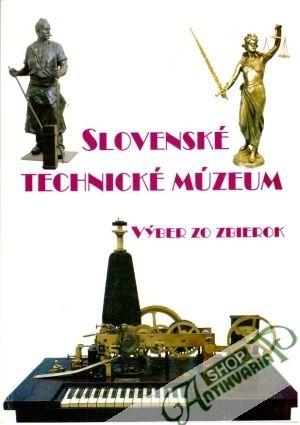 Slovenské technické múzeum - výber zo zbierok - Kolektív autorov