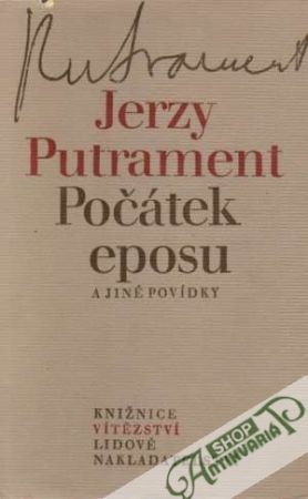 Počátek eposu a jiné povídky - Putrament Jerzy
