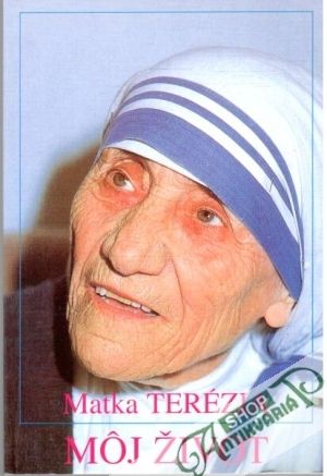 Matka Terézia - môj život - Hanakovič Štefan