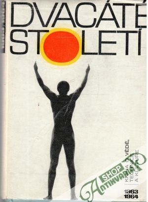 Dvacáté století - Kniha o vědě, technice a kultuře 1963- 64 - Bareš Gustav a kolektív