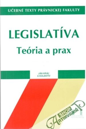 Legislatíva - teória a prax - Kráľ Ján, Trella Rudolf, Valová Katarína