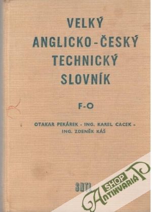 Velký anglicko - český technický slovník F-O - Pekárek O., Cacek K., Káš Z.