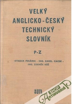 Velký anglicko - český technický slovník P-Z - Pekárek O., Cacek K., Káš Z.
