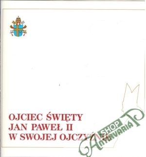 Ojciec Swiety Jan Pawel II. w swojej ojcyznie - Kolektív autorov