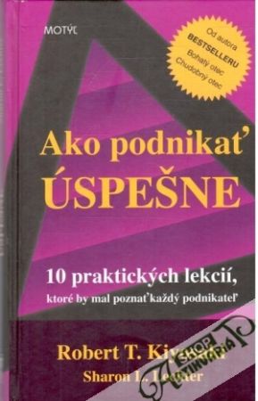 Ako podnikať úspešne - Kiyosaki Robert T., Lechter Sharon L.