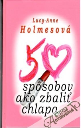 50 spôsobov ako zbaliť chlapa - Holmesová Lucy-Anne