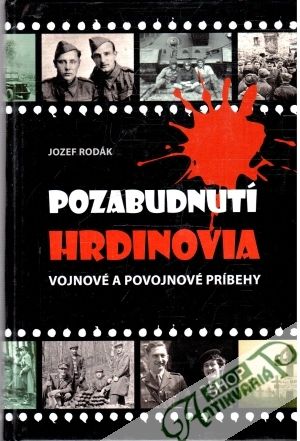 Pozabudnutí hrdinovia: vojnové a povojnové príbehy - Rodák Jozef