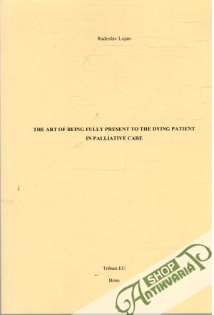 The Art of Being Fully Present to the Dying Patient in Palliative Care - Lojan Radoslav