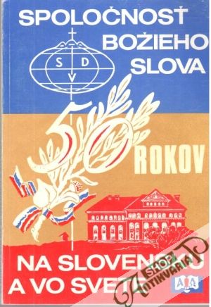 Spoločnosť Božieho slova - 50 rokov na Slovensku a vo svete - Kolektív autorov
