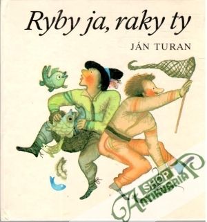 Ryby ja, raky ty - Turan Ján