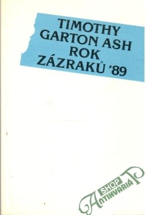 Rok zázraku ´89 - Garton Timothy Ash