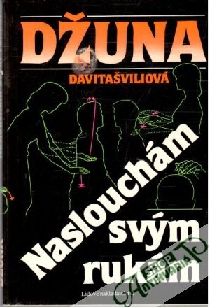 Naslouchám svým rukám - Davitašviliová Džuna