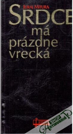 Srdce má prázdne vrecká - Mitura Juraj