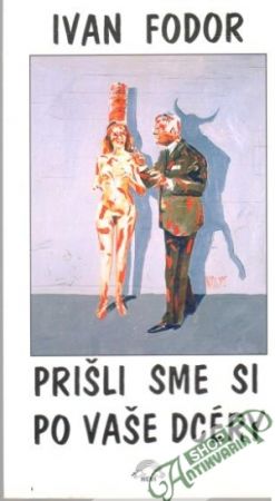 Prišli sme si po vaše dcéry - Fodor Ivan