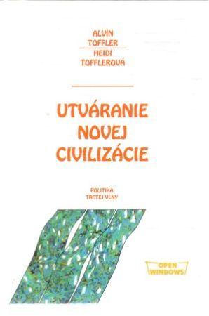 Utváranie novej civilizácie - Toffler Alvin, Tofflerová Heidi