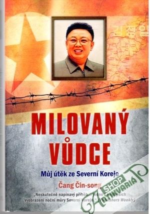 Milovaný vudce - Muj útěk ze Severní Koreje - Čin-song Čang