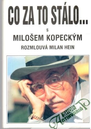 Co za to stálo... s Milošem Kopeckým - Hein Milan