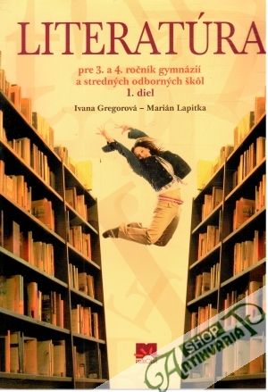 Literatúra pre 3.a 4. ročník gymnázií a SOŠ 1.diel - Gregorová Ivana, Lapitka Marián