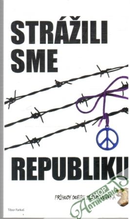 Strážili sme republiku - Farkaš Tibor