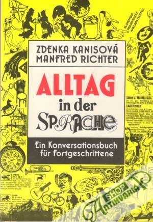 Alltag in der Sprache-ein Konversationsbuch fur Fortgeschrittene - Kanisová/Richter